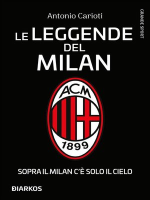 cover image of Le leggende del Milan. Sopra il Milan c'è solo il cielo